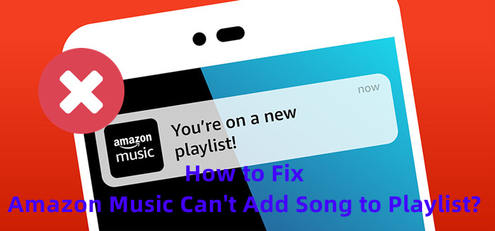 how to fix amazon music can't add song to playlist