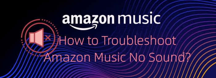 how to fix Amazon Music no sound