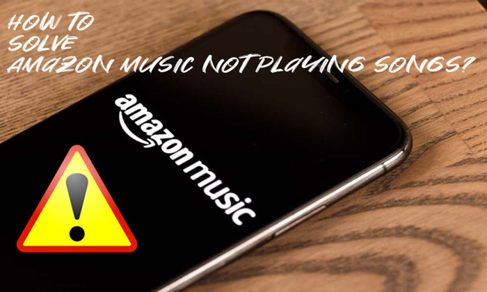 how to solve Amazon Music not playing songs
