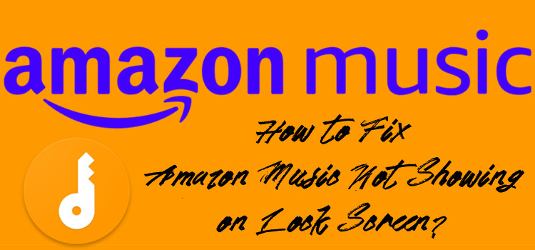how to fix Amazon Music not showing on lock screen