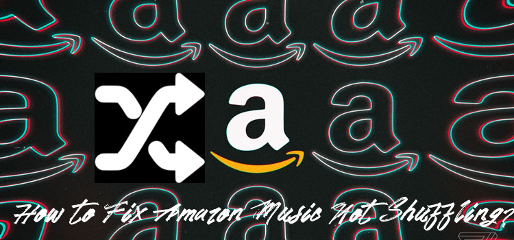 how to fix amazon music not shuffling