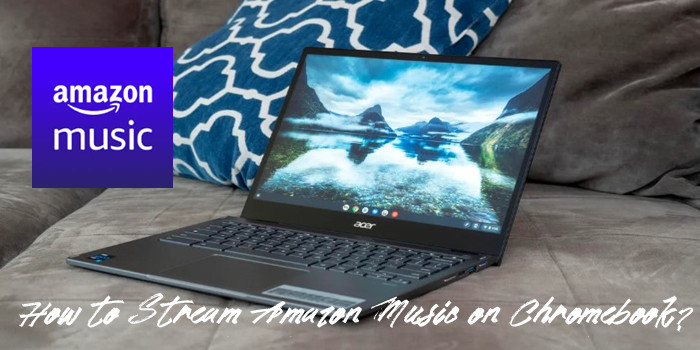 how to stream Amazon Music on Chromebook