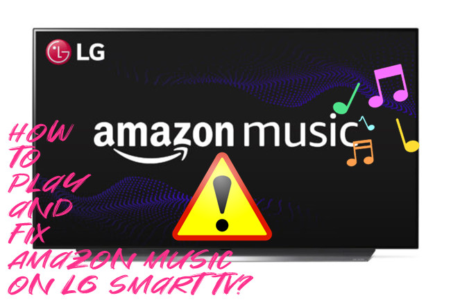 how to play and fix Amazon Music on LG Smart TV