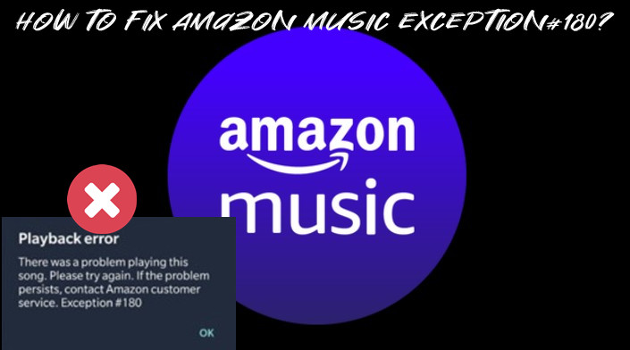 how to fix 'Amazon Music Exception 180'