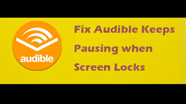 audible keeps pausing when screen locks