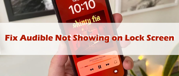 how to fix Audible not showing up on lock screen
