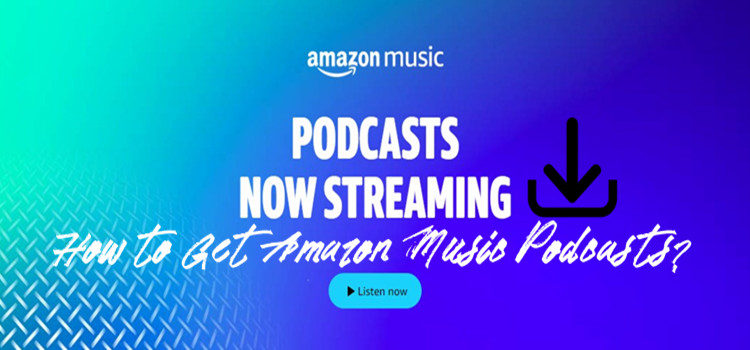 how to get podcasts on Amazon Music