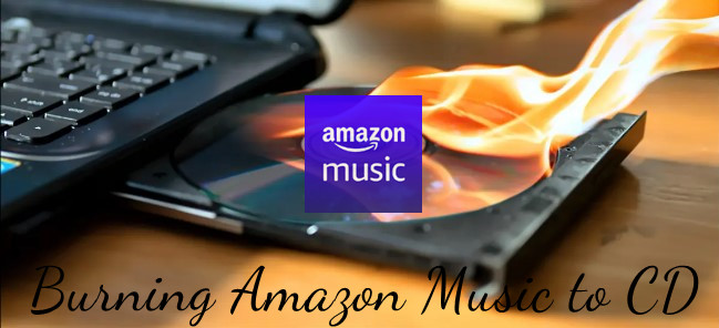 How to burn Amazon Music to CD