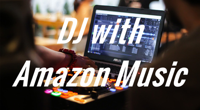 how to dj with amazon music