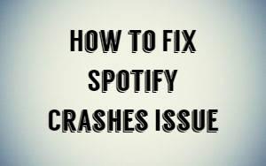 how to fix spotify crashes issue