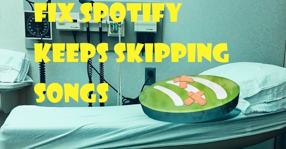 fix spotify keeps skipping songs