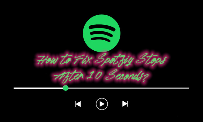 how to fix spotify stops after 10 seconds
