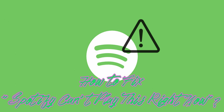 How to Fix Spotify Can't Play This Right Now