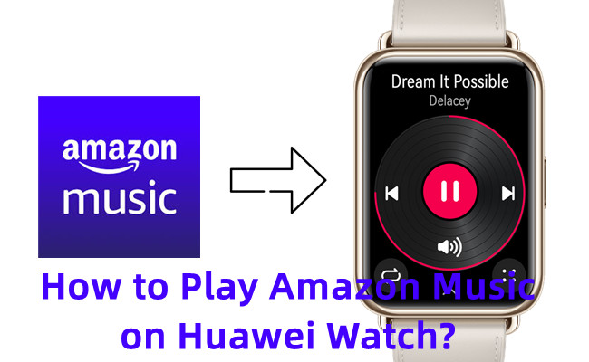 How to play Amazon Music on Huawei Watch