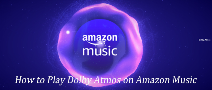play dolby atmos on amazon music