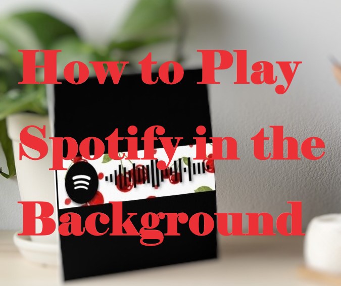 How to Keep Spotify Playing in the Background [Updated]