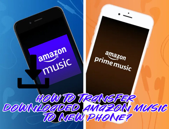 how to transfer Amazon Music to new phone