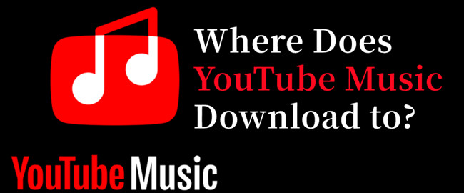 where does youtube music download to